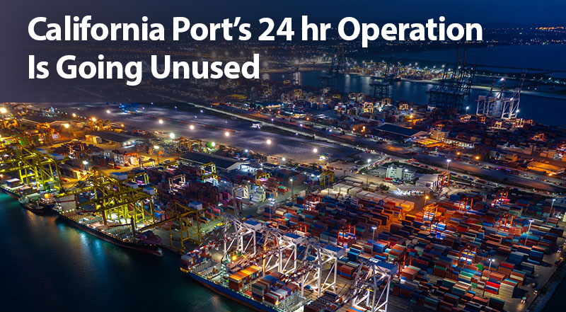 California Port’s 24-Hour Operation Is Going Unused