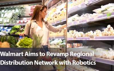 Walmart Aims to Revamp Regional Distribution Network with Robotics