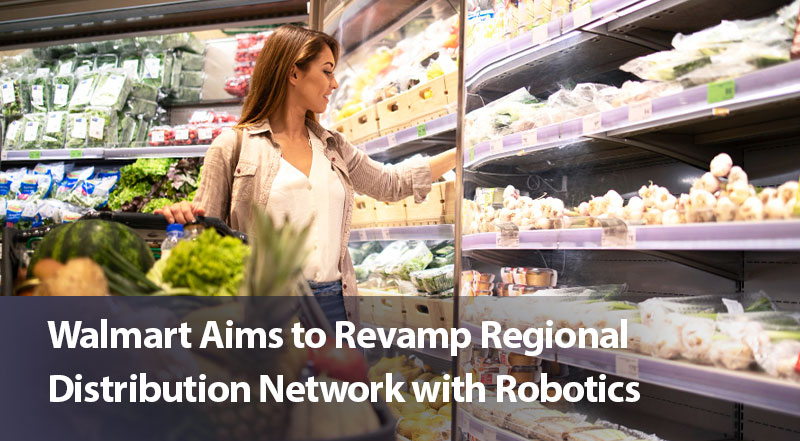 Walmart Aims to Revamp Regional Distribution Network with Robotics