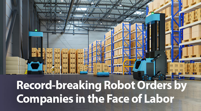 Record-breaking Robot Orders by Companies in the Face of Labor Shortage