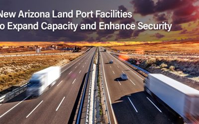 New Arizona Land Port Facilities to Expand Capacity and Enhance Security