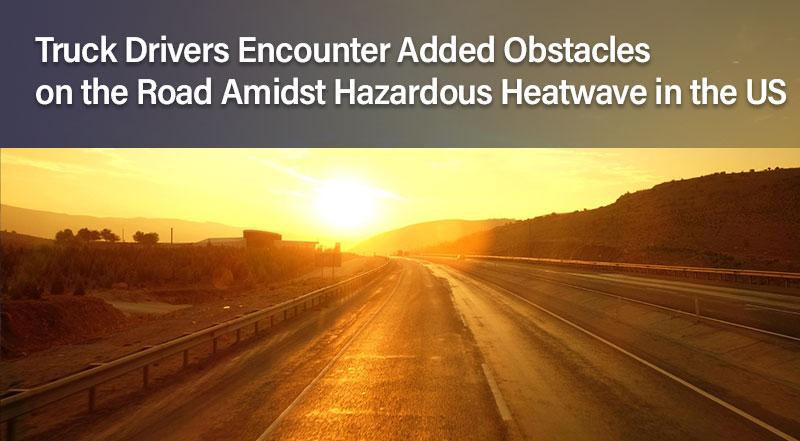 Truck Drivers Encounter Added Obstacles on the Road Amidst Hazardous Heatwave in the US